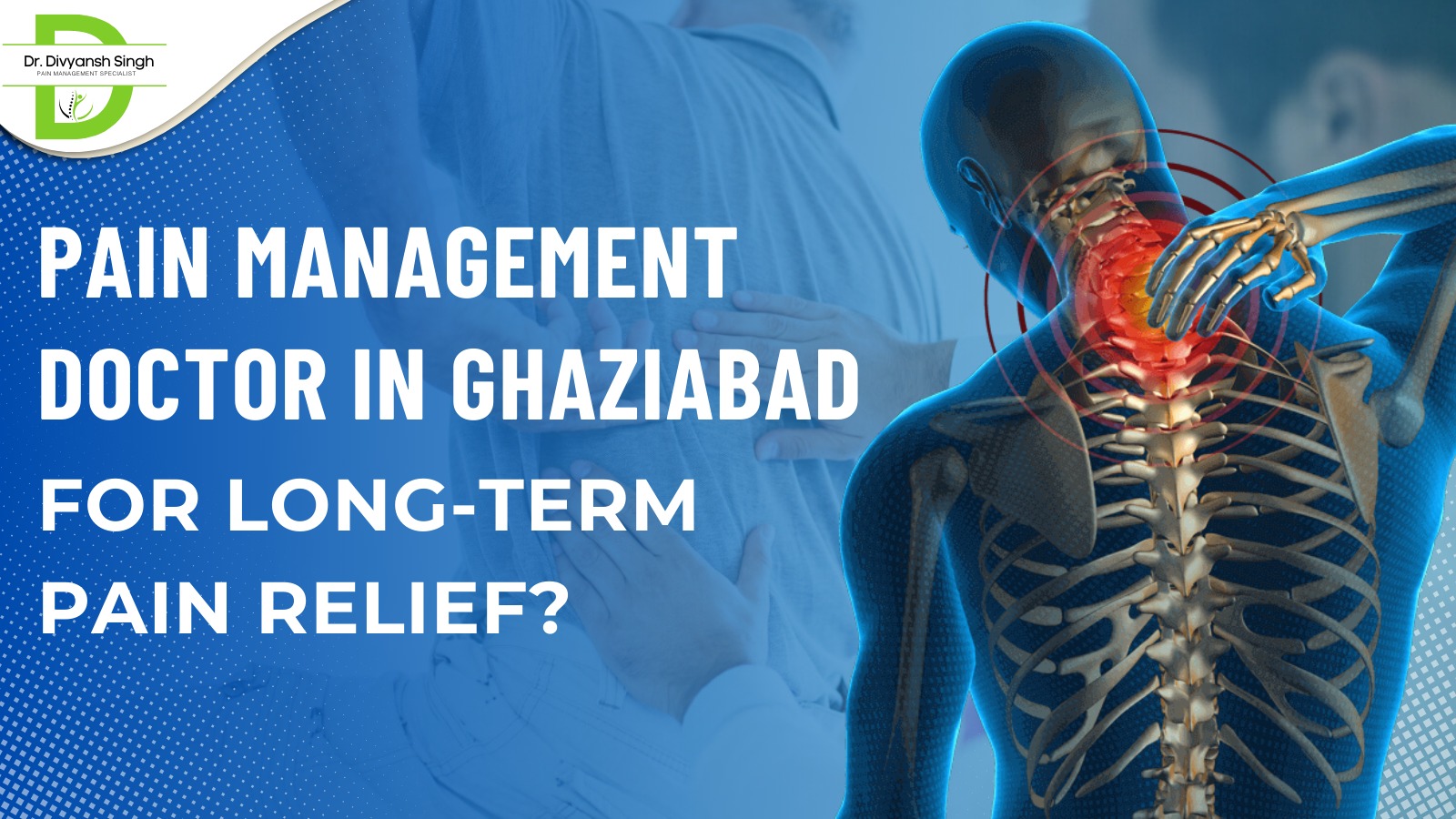 Which is the Best Pain Management Doctor in Ghaziabad for Long-Term Pain Relief?